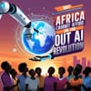 Why Africa Cannot Afford to Miss Out on the AI Revolution