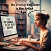The Prompt Engineer Is the Artist of Our Age