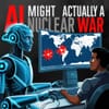 AI Might Actually Start a Nuclear War