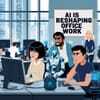 AI Is Reshaping Office Work — But It Creates Big Tensions for Workers