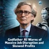 “Godfather of AI” Geoffrey Hinton Warns of Massive Job Disruption and Skewed Profits