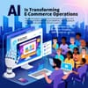 AI Is Transforming E-Commerce Operations