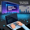 Artificial Intelligence News: Cyber Awareness & AI Data Security