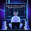 Deep Research in AI — Why “Insight Gap” Matters