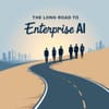 The Long Road to Enterprise AI