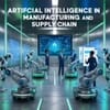 Artificial Intelligence in Manufacturing and Supply Chain — Market and Impact