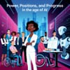 Power, Positions, and Progress in the Age of AI