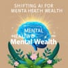 Shifting AI for Mental Health Toward “Mental Wealth”