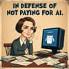 In Defense of Not Paying for AI