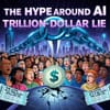 The Hype Around AI is a Trillion-Dollar Lie, and Everyone is in on It