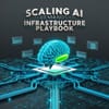 Scaling AI demands a new infrastructure playbook