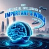 Why Artificial Intelligence Is Important in Today’s World
