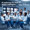 Is AI Replacing the Work of Skilled Radiologists? They Give Us Their Thoughts