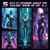 Five Sci-Fi Stories About the Dark Side of A.I.